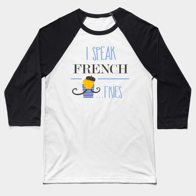 I speak french fries Baseball T-Shirt by NiceIO